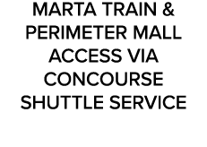 MARTA TRAIN & PERIMETER MALL ACCESS VIA CONCOURSE SHUTTLE SERVICE